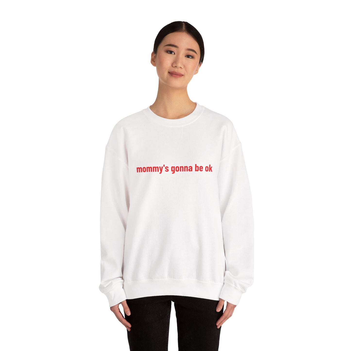 "mommy's gonna be ok" sweatshirt