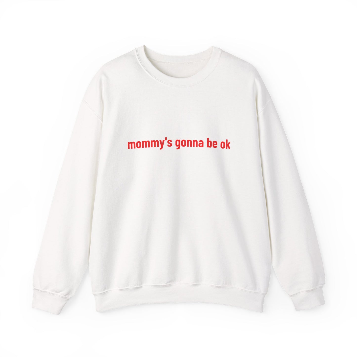 "mommy's gonna be ok" sweatshirt