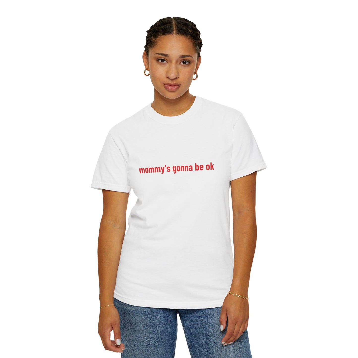 mommy's gonna be ok T-Shirt